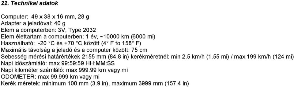 cm Sebesség mérési határértékek 2155 mm (84.8 in) kerékméretnél: min 2.5 km/h (1.