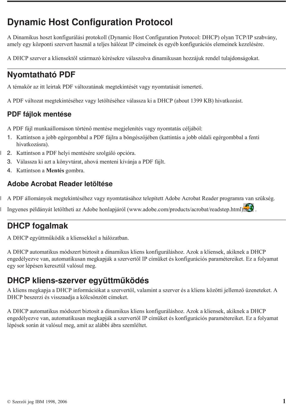 Nyomtatható PDF A témakör az itt leírtak PDF változatának megtekintését vagy nyomtatását ismerteti. A PDF változat megtekintéséhez vagy letöltéséhez válassza ki a DHCP (about 1399 KB) hivatkozást.