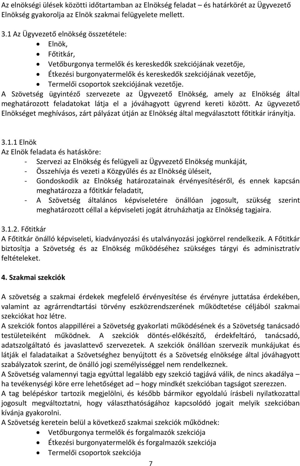 szekciójának vezetője. A Szövetség ügyintéző szervezete az Ügyvezető Elnökség, amely az Elnökség által meghatározott feladatokat látja el a jóváhagyott ügyrend kereti között.