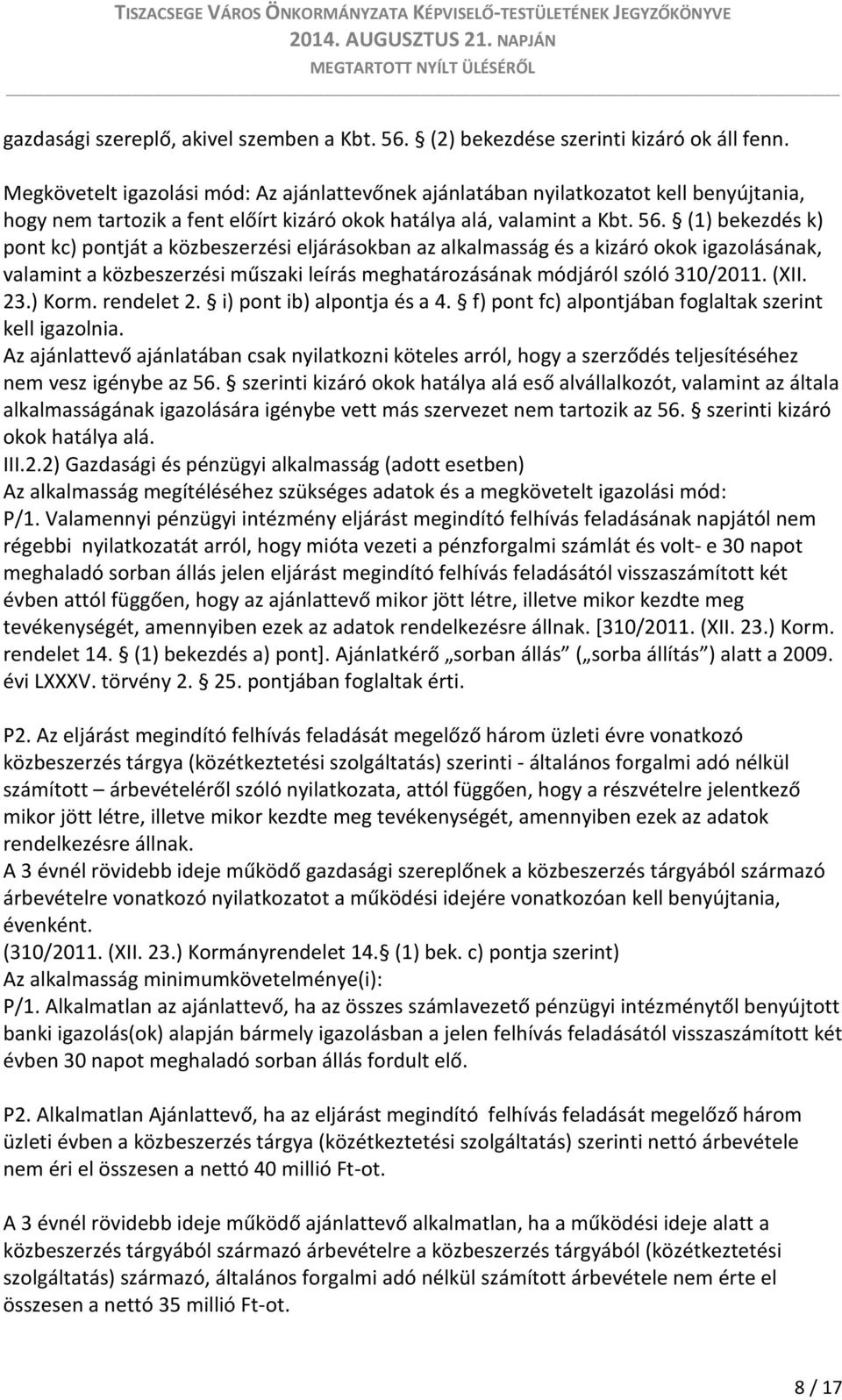 (1) bekezdés k) pont kc) pontját a közbeszerzési eljárásokban az alkalmasság és a kizáró okok igazolásának, valamint a közbeszerzési műszaki leírás meghatározásának módjáról szóló 310/2011. (XII. 23.