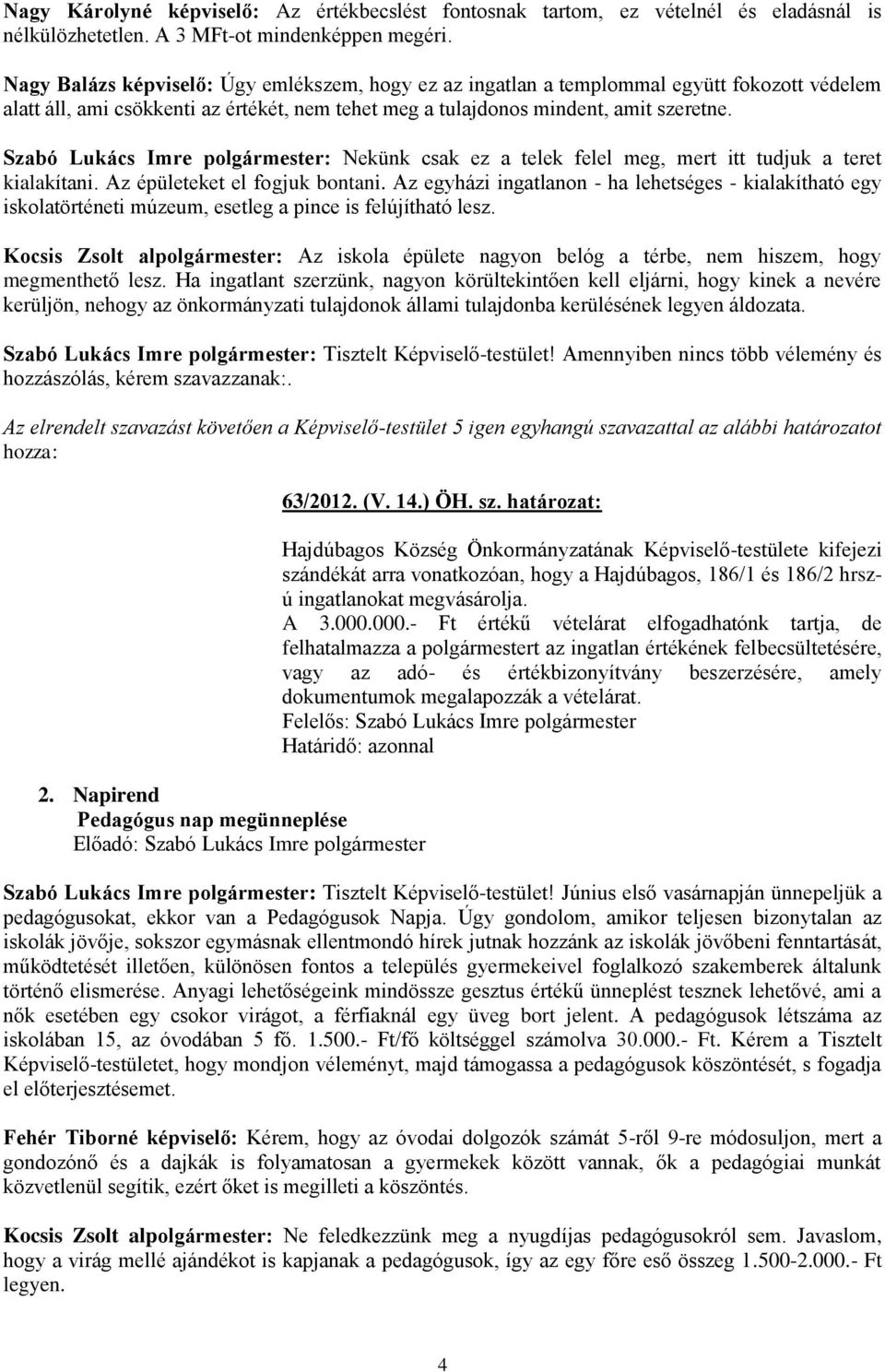 Szabó Lukács Imre polgármester: Nekünk csak ez a telek felel meg, mert itt tudjuk a teret kialakítani. Az épületeket el fogjuk bontani.