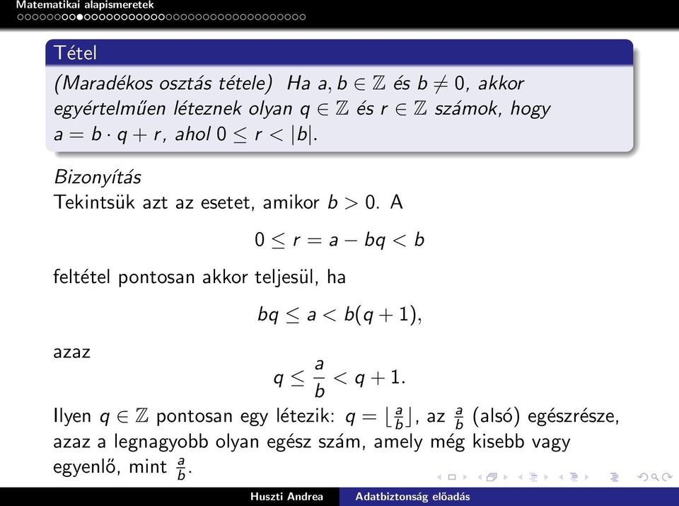 A 0 r = a bq < b feltétel pontosan akkor teljesül, ha azaz bq a < b(q + 1), q a b < q + 1.