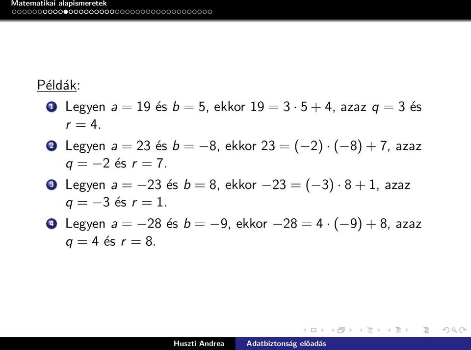 = 7. 3 Legyen a = 23 és b = 8, ekkor 23 = ( 3) 8 + 1, azaz q = 3 és r =