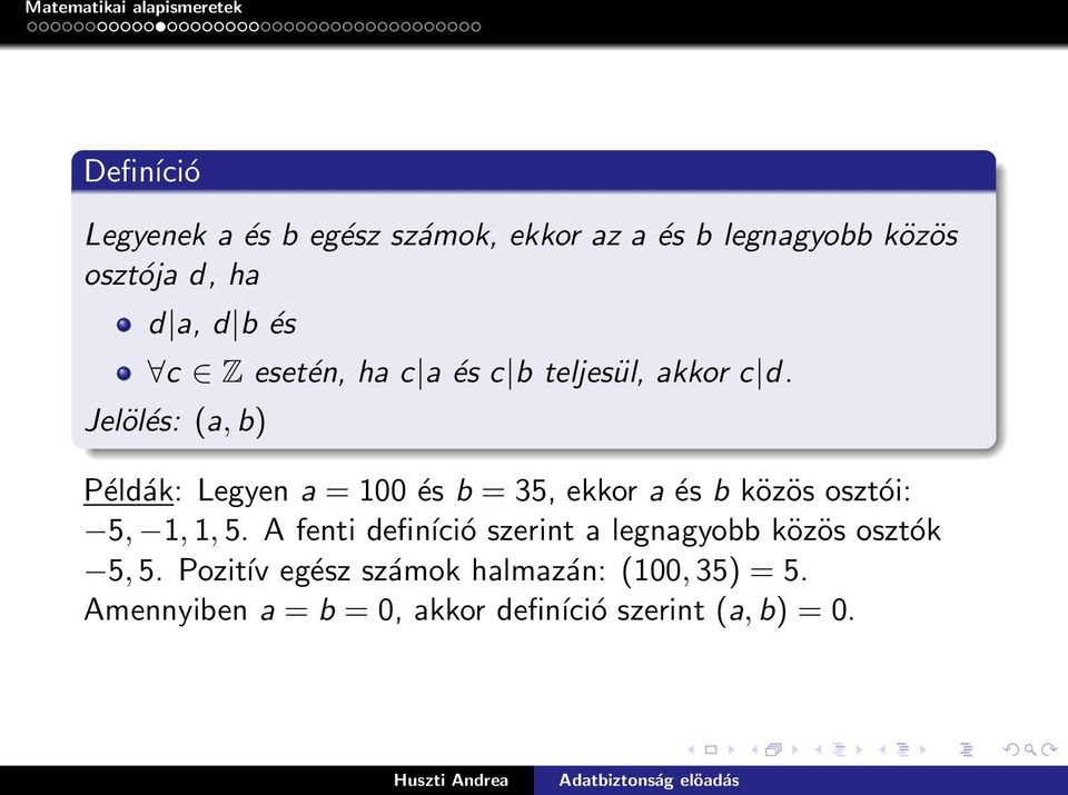 Jelölés: (a, b) Példák: Legyen a = 100 és b = 35, ekkor a és b közös osztói: 5, 1, 1, 5.