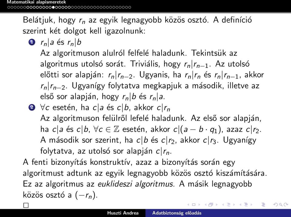 Ugyanígy folytatva megkapjuk a második, illetve az első sor alapján, hogy r n b és r n a. 2 c esetén, ha c a és c b, akkor c r n Az algoritmuson felülről lefelé haladunk.