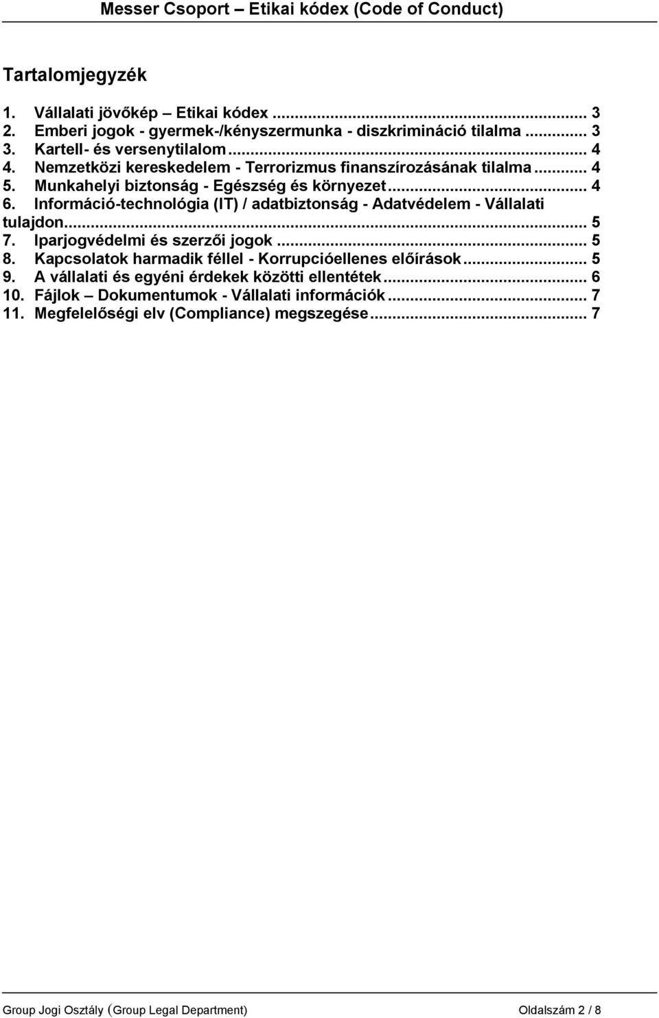 Információ-technológia (IT) / adatbiztonság - Adatvédelem - Vállalati tulajdon... 5 7. Iparjogvédelmi és szerzői jogok... 5 8.