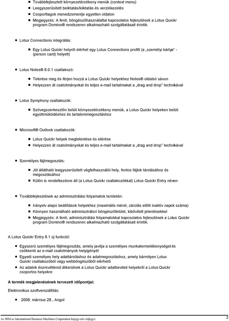 Lotus Connections integrálás: Egy Lotus Quickr helyről elérhet egy Lotus Connections profilt (a személyi kártya - (person card) helyett) Lotus Notes 8.0.