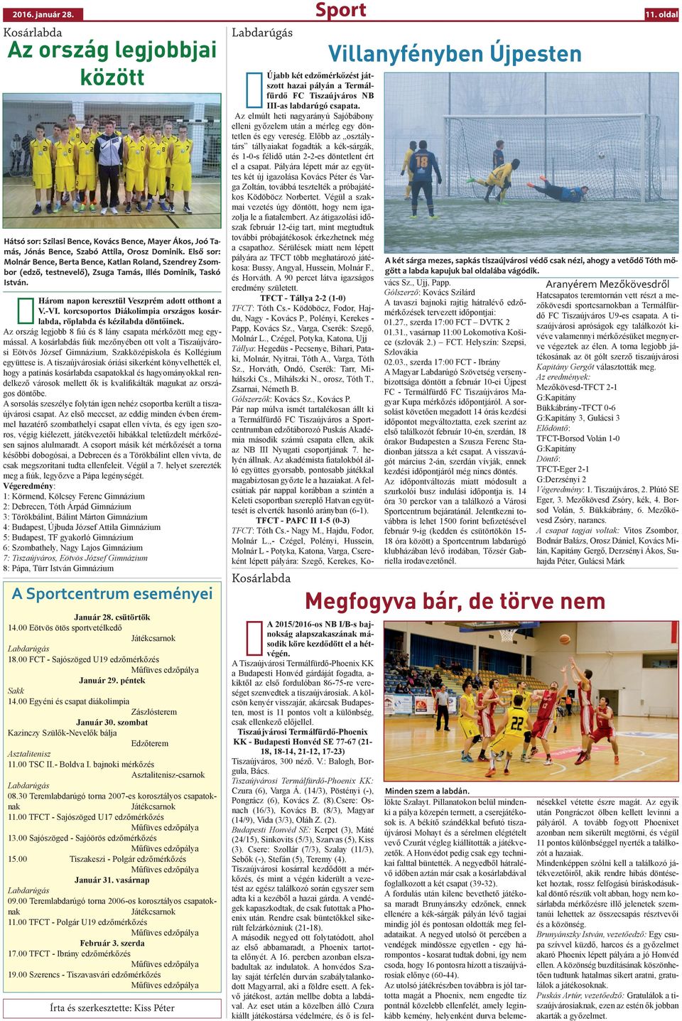korcsoportos Diákolimpia országos kosárlabda, röplabda és kézilabda döntőinek. Az ország legjobb 8 fiú és 8 lány csapata mérkőzött meg egymással.
