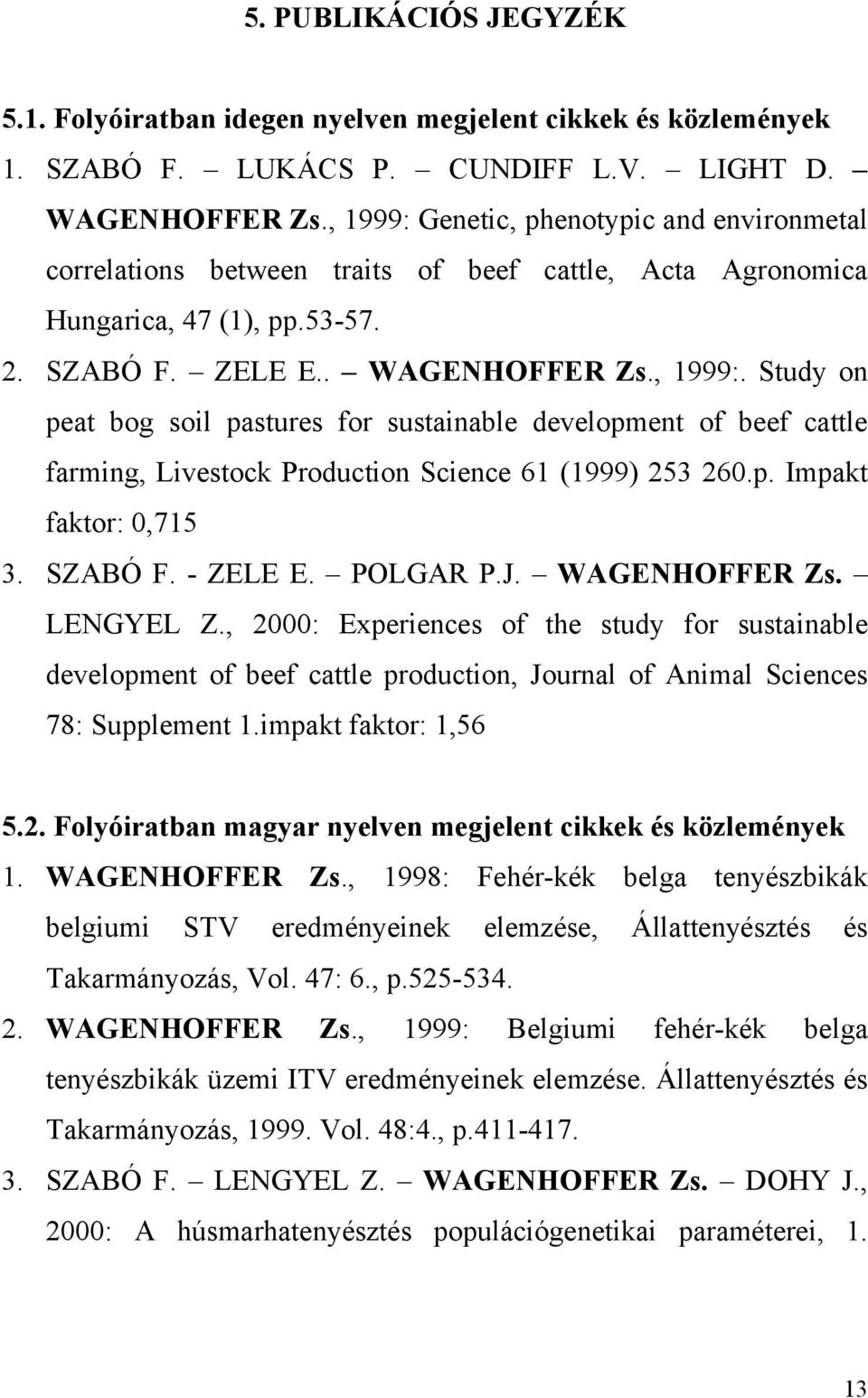 p. Impakt faktor: 0,715 3. SZABÓ F. - ZELE E. POLGAR P.J. WAGENHOFFER Zs. LENGYEL Z.