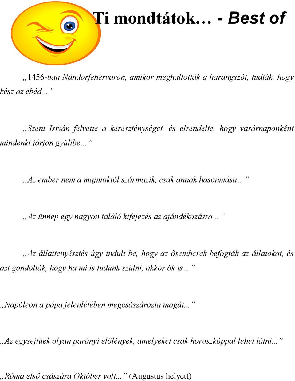 ajándékozásra Az állattenyésztés úgy indult be, hogy az ősemberek befogták az állatokat, és azt gondolták, hogy ha mi is tudunk szülni, akkor ők is Napóleon a