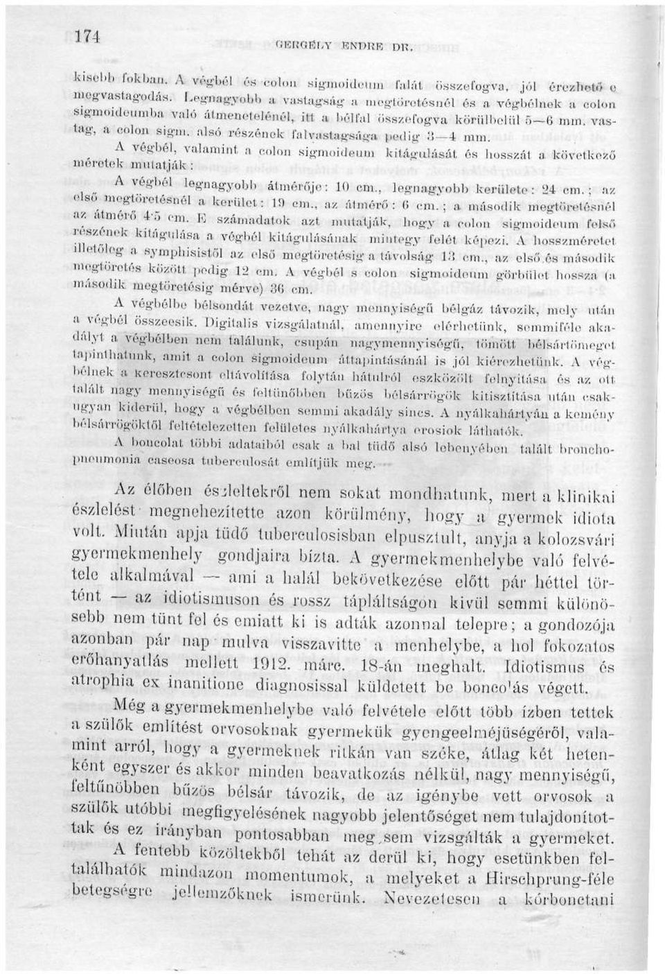 alsó részének falvastagsága ttodig > 4 mm. A végbél, valamint, a oolon sigmoideum méretek mutatják : kitágulását ós hosszát a, következő A végbél legnagyobb átmérője: 10 cm.