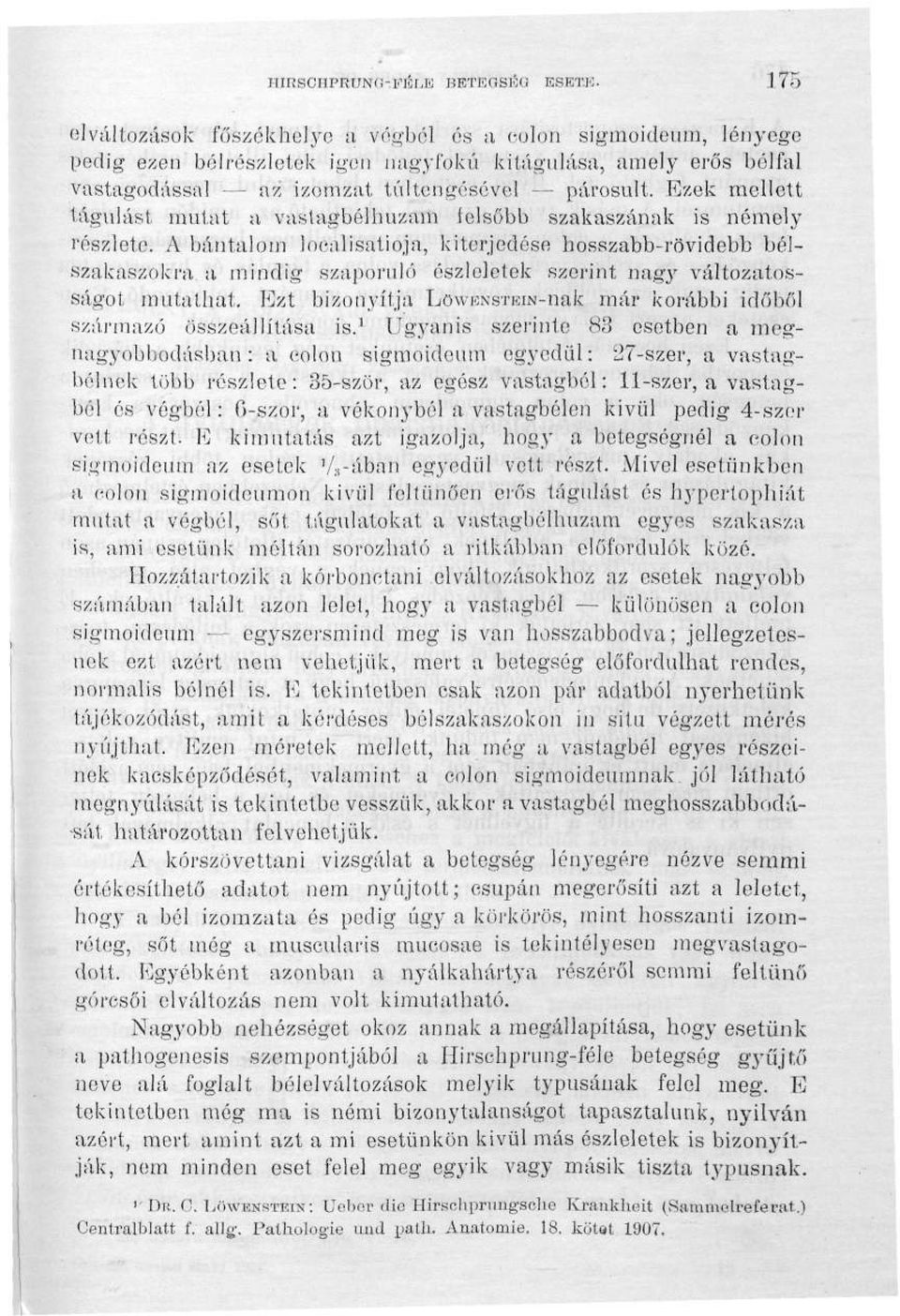 .175 elváltozások főszékholye a végbél és a colon sigmoideum, lényege pedig ezen bélrészletek igen nagyfokú kitágulása, amely erős bélfal vastagodással L az izomzat túltengésével párosult.