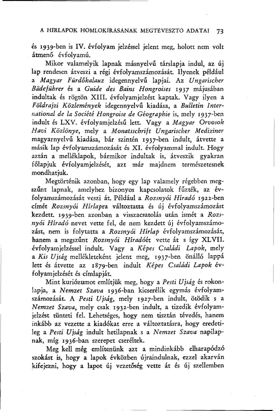 Az Ungarischer Bade führ er és a Guide des Bains Hongroises 1937 májusában indultak és rögtön XIII. évfolyamjelzést kaptak.