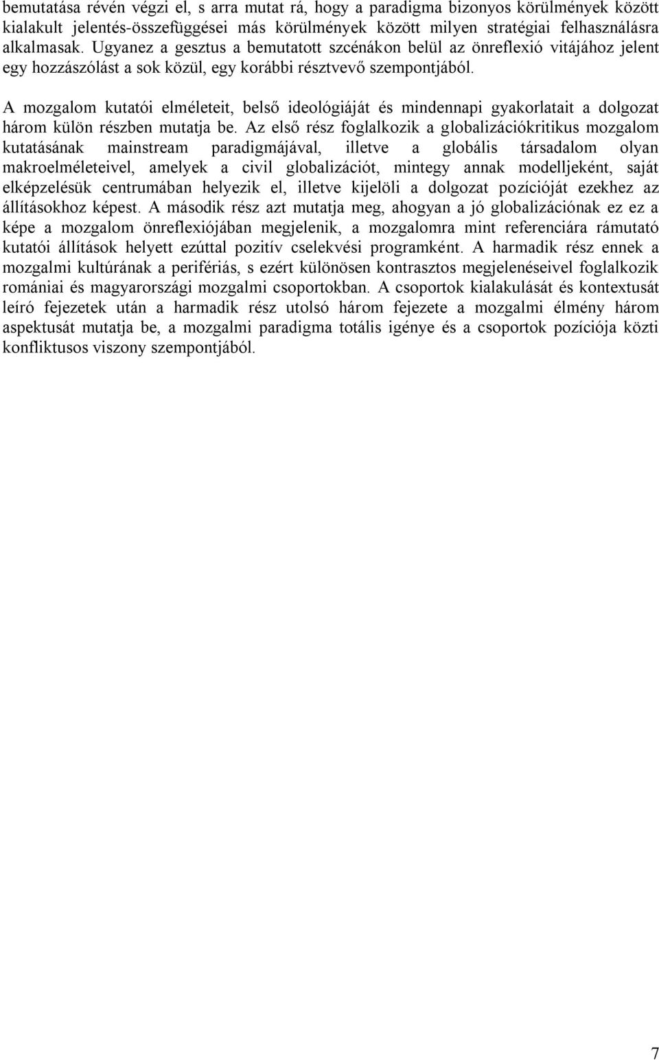 A mozgalom kutatói elméleteit, belső ideológiáját és mindennapi gyakorlatait a dolgozat három külön részben mutatja be.