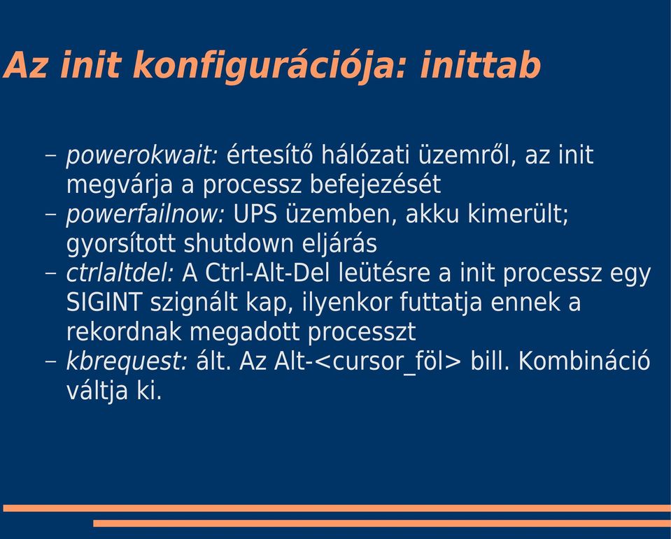 ctrlaltdel: A Ctrl-Alt-Del leütésre a init processz egy SIGINT szignált kap, ilyenkor futtatja