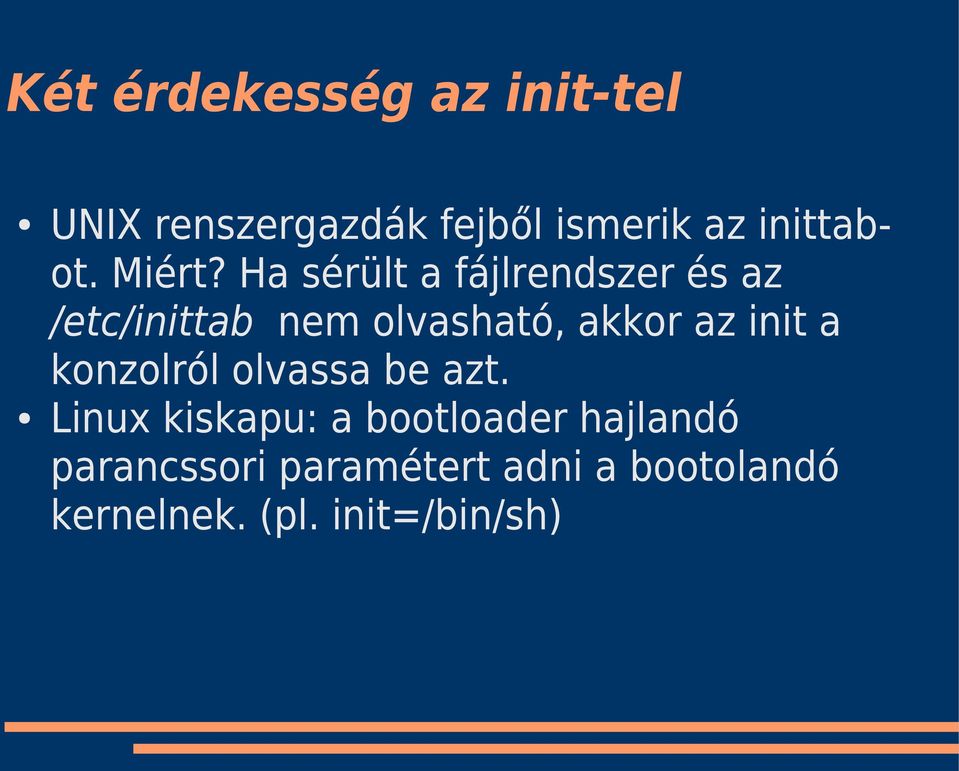 Ha sérült a fájlrendszer és az /etc/inittab nem olvasható, akkor az init