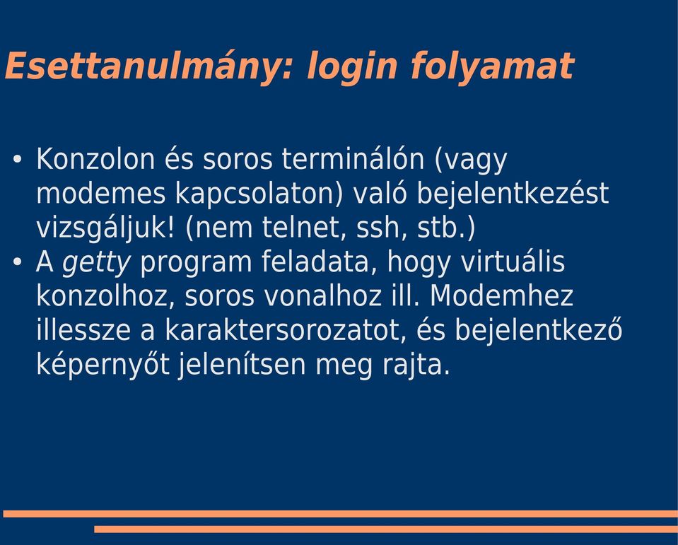 ) A getty program feladata, hogy virtuális konzolhoz, soros vonalhoz ill.