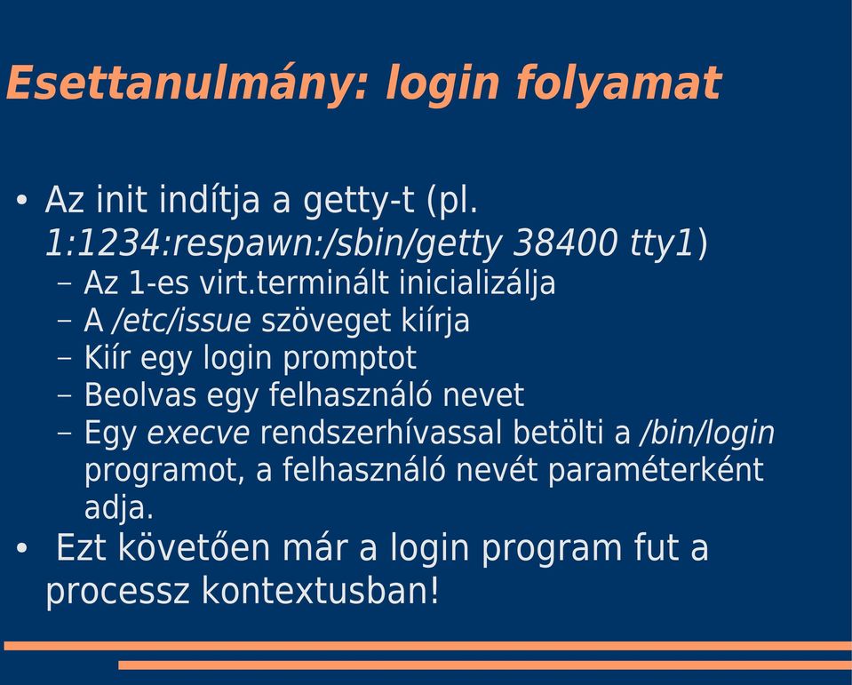 terminált inicializálja A /etc/issue szöveget kiírja Kiír egy login promptot Beolvas egy
