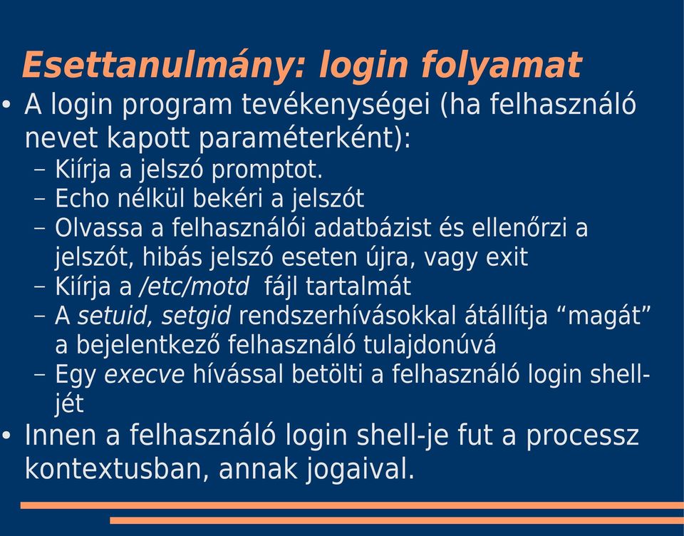 Echo nélkül bekéri a jelszót Olvassa a felhasználói adatbázist és ellenőrzi a jelszót, hibás jelszó eseten újra, vagy exit