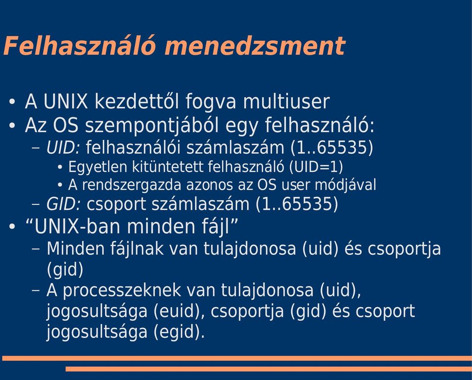 .65535) Egyetlen kitüntetett felhasználó (UID=1) A rendszergazda azonos az OS user módjával GID: csoport