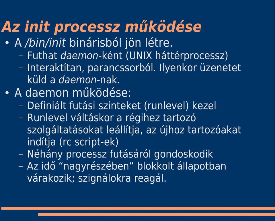 A daemon működése: Definiált futási szinteket (runlevel) kezel Runlevel váltáskor a régihez tartozó