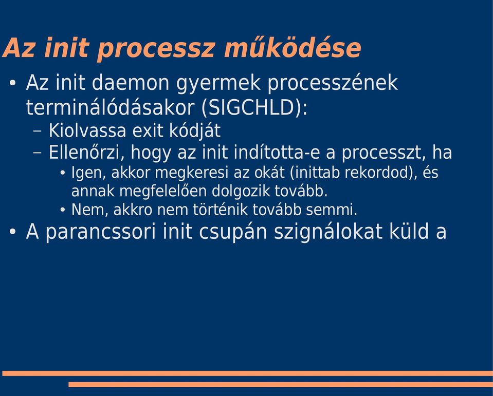 ha Igen, akkor megkeresi az okát (inittab rekordod), és annak megfelelően dolgozik
