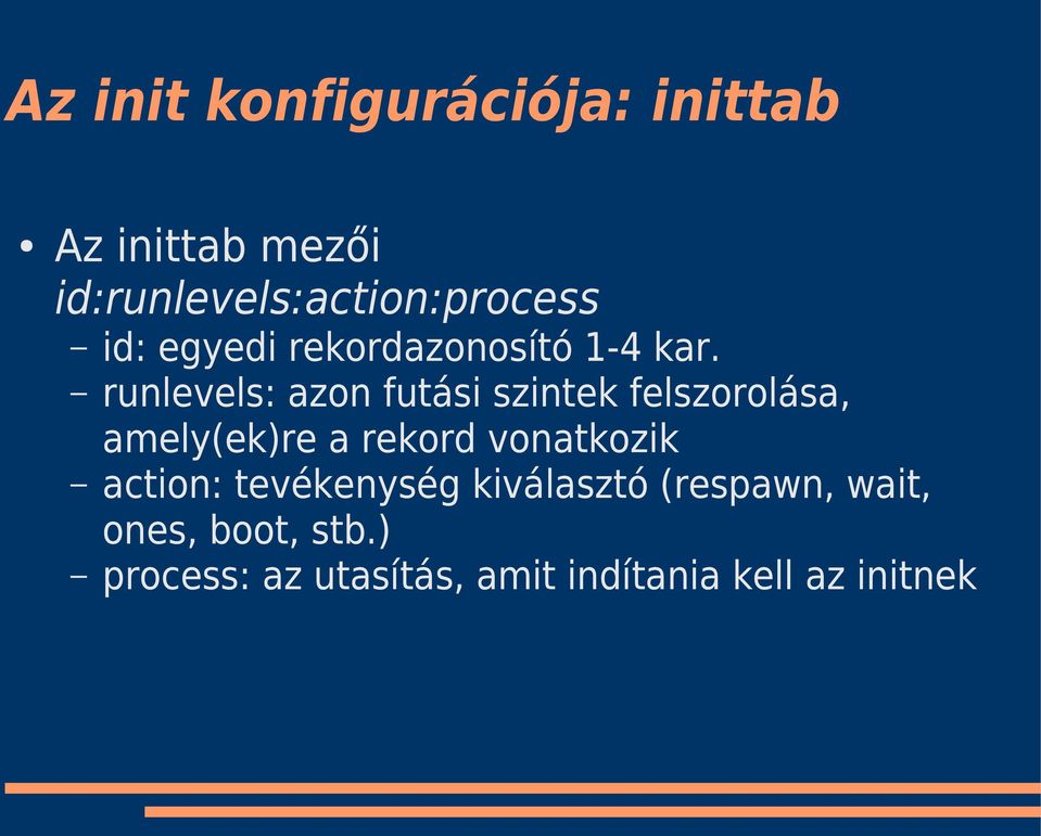 runlevels: azon futási szintek felszorolása, amely(ek)re a rekord vonatkozik