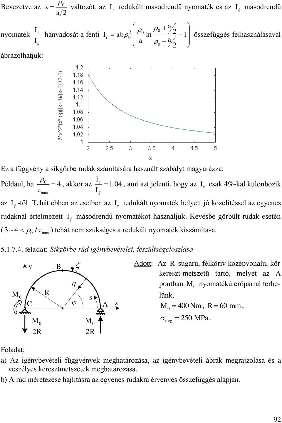 eetén ( 4 /em ) tehát nem ükége redukált nomték kiámítá 5174 feldt: íkgörbe rúd igénbevételei, feültégelolá C R R B R A Adott: A R ugrú, félkörív köépvonlú, kör keret-metetű trtó, melet A pontbn