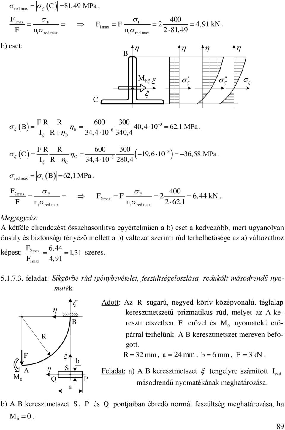 feldt: íkgörbe rúd igénbevételei, feültégelolá, redukált máodrendű nomték A R Q B b P Adott: A R ugrú, neged körív köépvonlú, tégllp keretmetetű primtiku rúd, melet A keretmetetben erővel é nomtékú