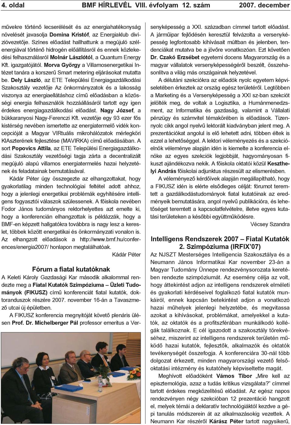 Morva György a Villamosenergetikai Intézet tanára a korszerû Smart metering eljárásokat mutatta be.