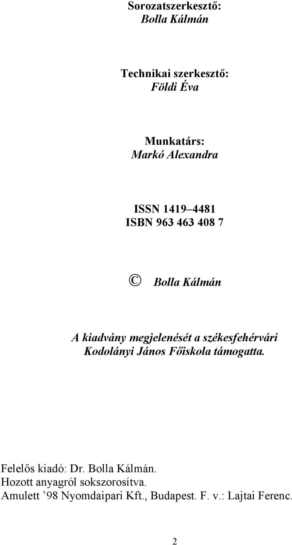 székesfehérvári Kodolányi János Főiskola támogatta. Felelős kiadó: Dr. Bolla Kálmán.