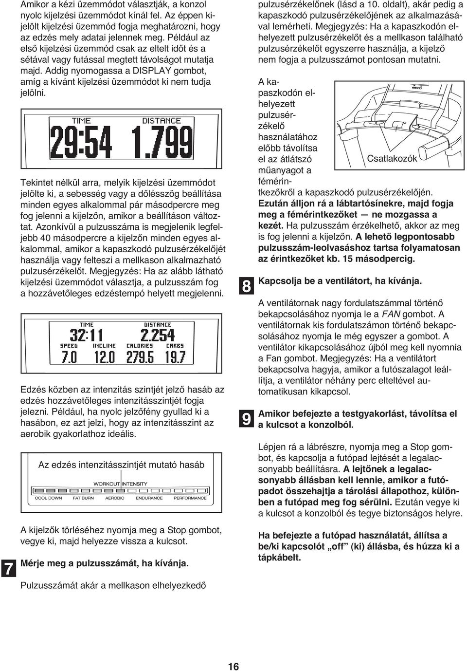 Addig nyomogassa a DISPLAY gombot, amíg a kívánt kijelzési üzemmódot ki nem tudja jelölni.