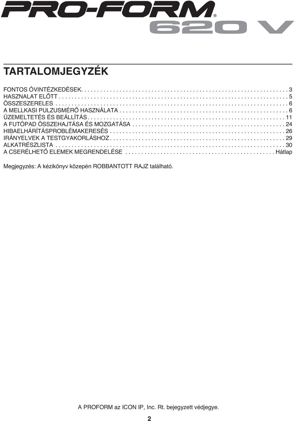 ............................................................. 11 A FUTÓPAD ÖSSZEHAJTÁSA ÉS MOZGATÁSA................................................ 2 HIBAELHÁRÍTÁSPROBLÉMAKERESÉS.