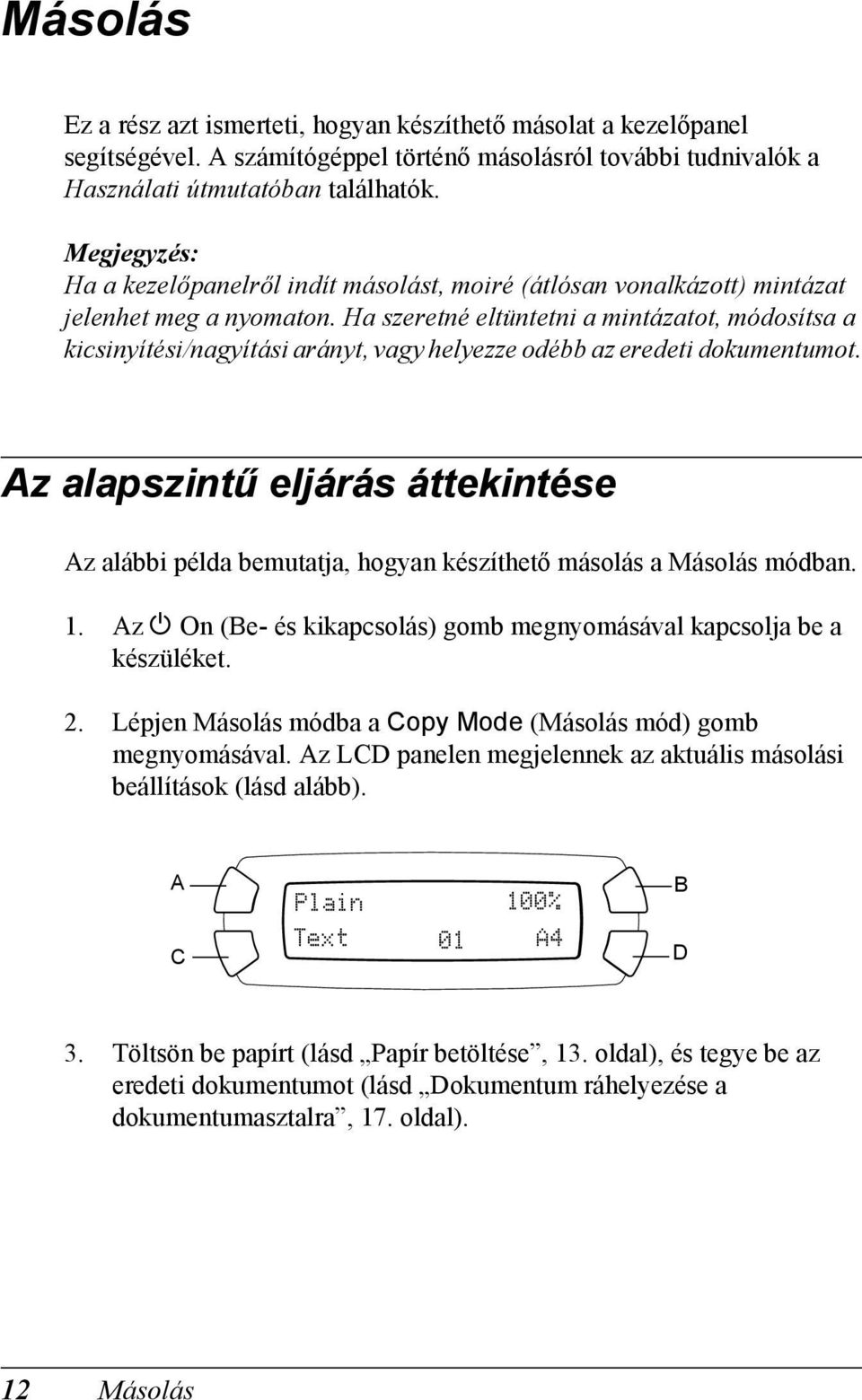 Ha szeretné eltüntetni a mintázatot, módosítsa a kicsinyítési/nagyítási arányt, vagy helyezze odébb az eredeti dokumentumot.