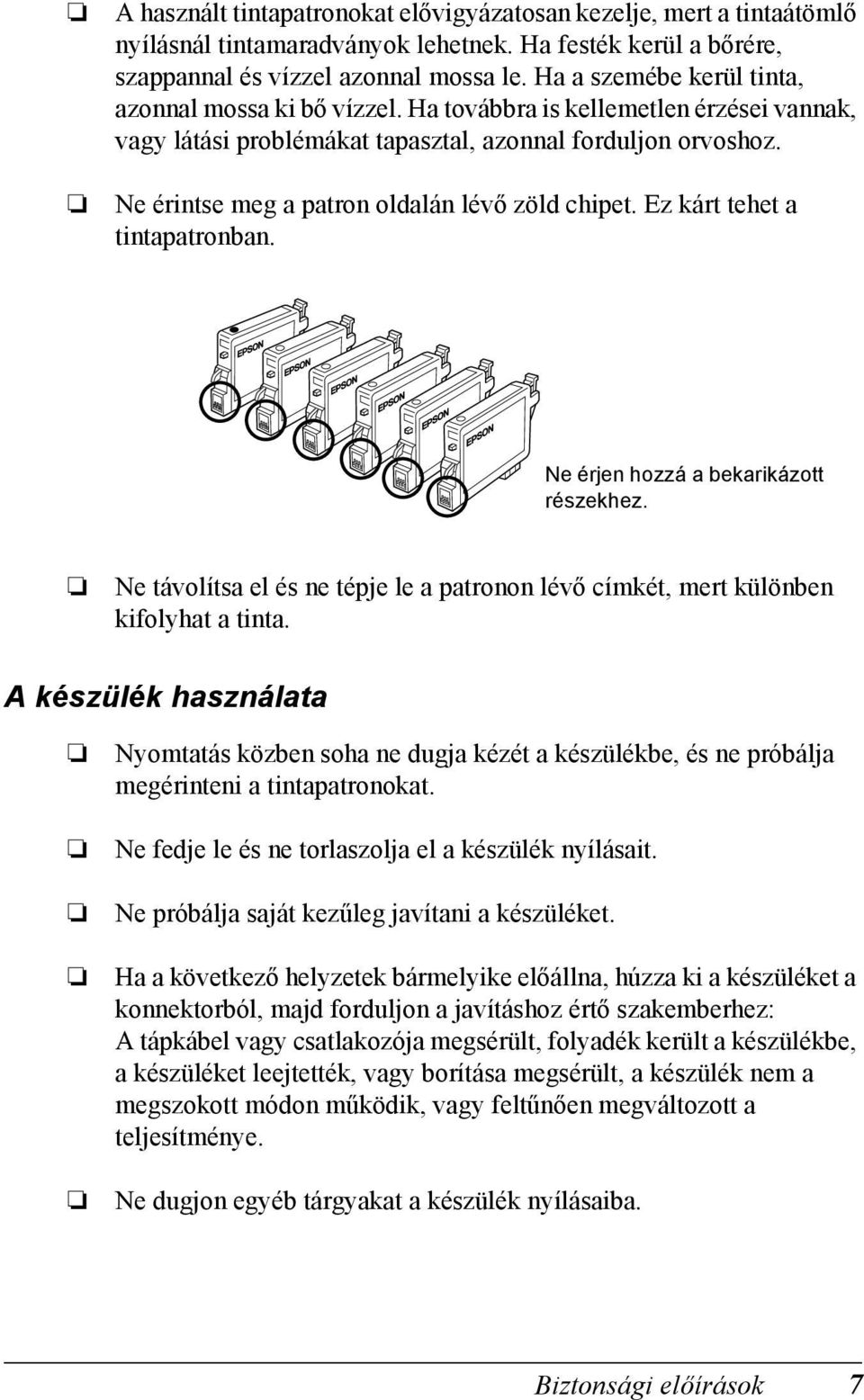 Ne érintse meg a patron oldalán lévő zöld chipet. Ez kárt tehet a tintapatronban. Ne érjen hozzá a bekarikázott részekhez.