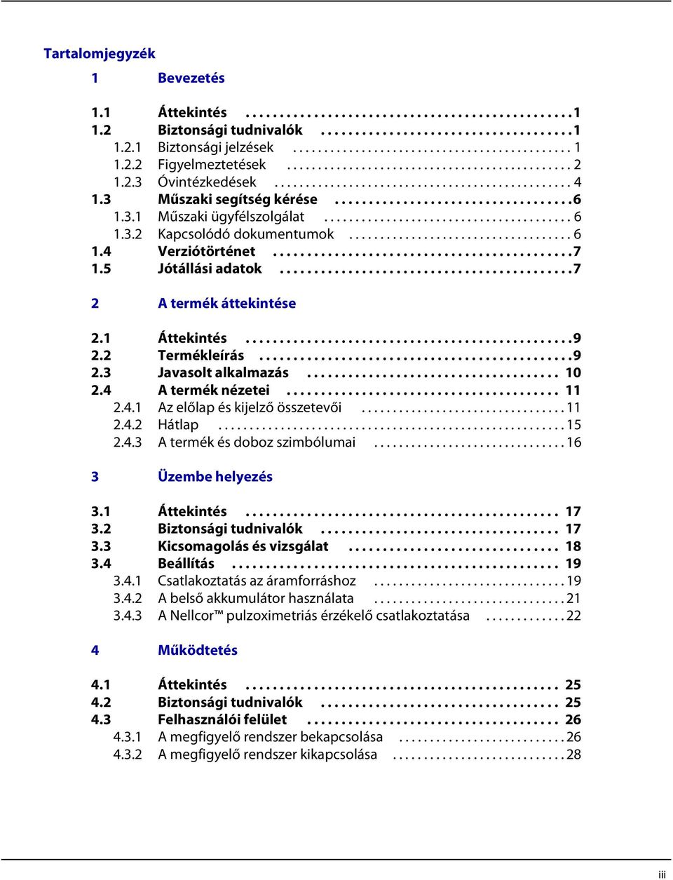 3.1 Műszaki ügyfélszolgálat........................................ 6 1.3.2 Kapcsolódó dokumentumok.................................... 6 1.4 Verziótörténet............................................7 1.