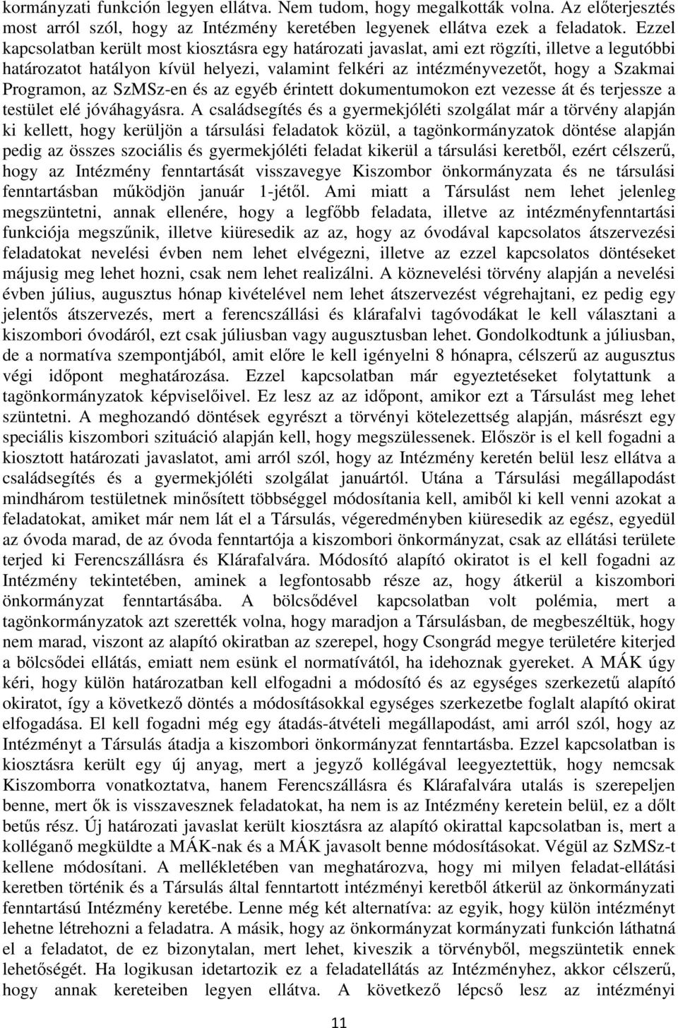Programon, az SzMSz-en és az egyéb érintett dokumentumokon ezt vezesse át és terjessze a testület elé jóváhagyásra.