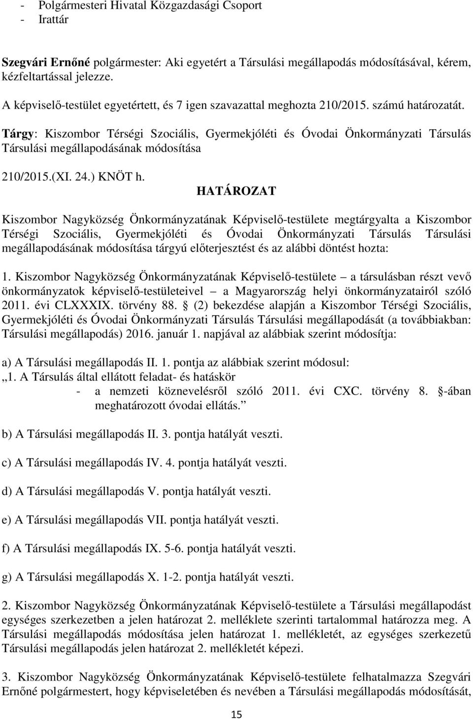 Tárgy: Kiszombor Térségi Szociális, Gyermekjóléti és Óvodai Önkormányzati Társulás Társulási megállapodásának módosítása 210/2015.(XI. 24.) KNÖT h.