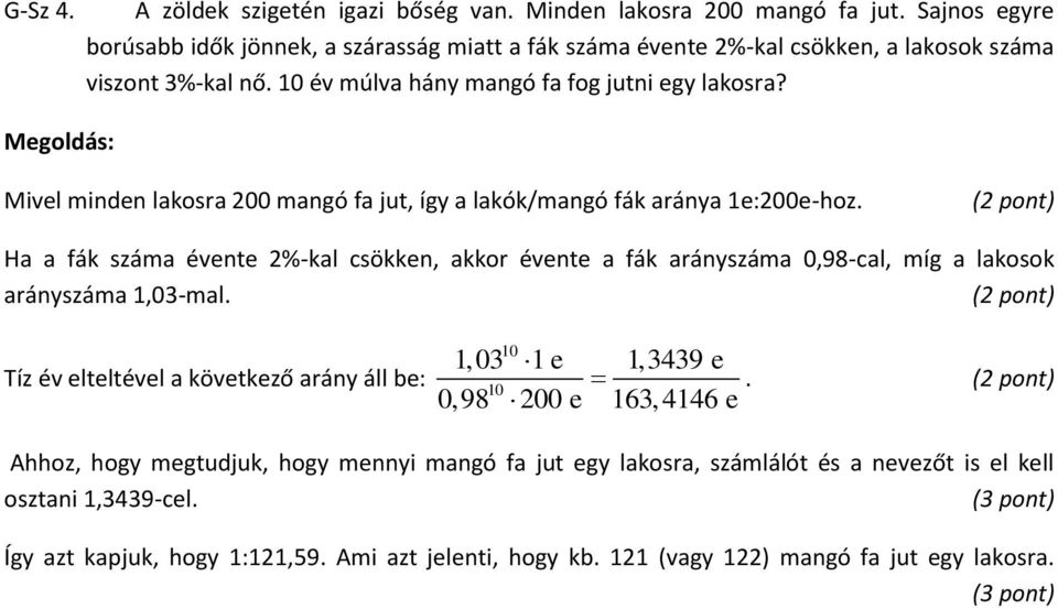 Mivel minden lakosra 00 mangó fa jut, így a lakók/mangó fák aránya 1e:00e-hoz.