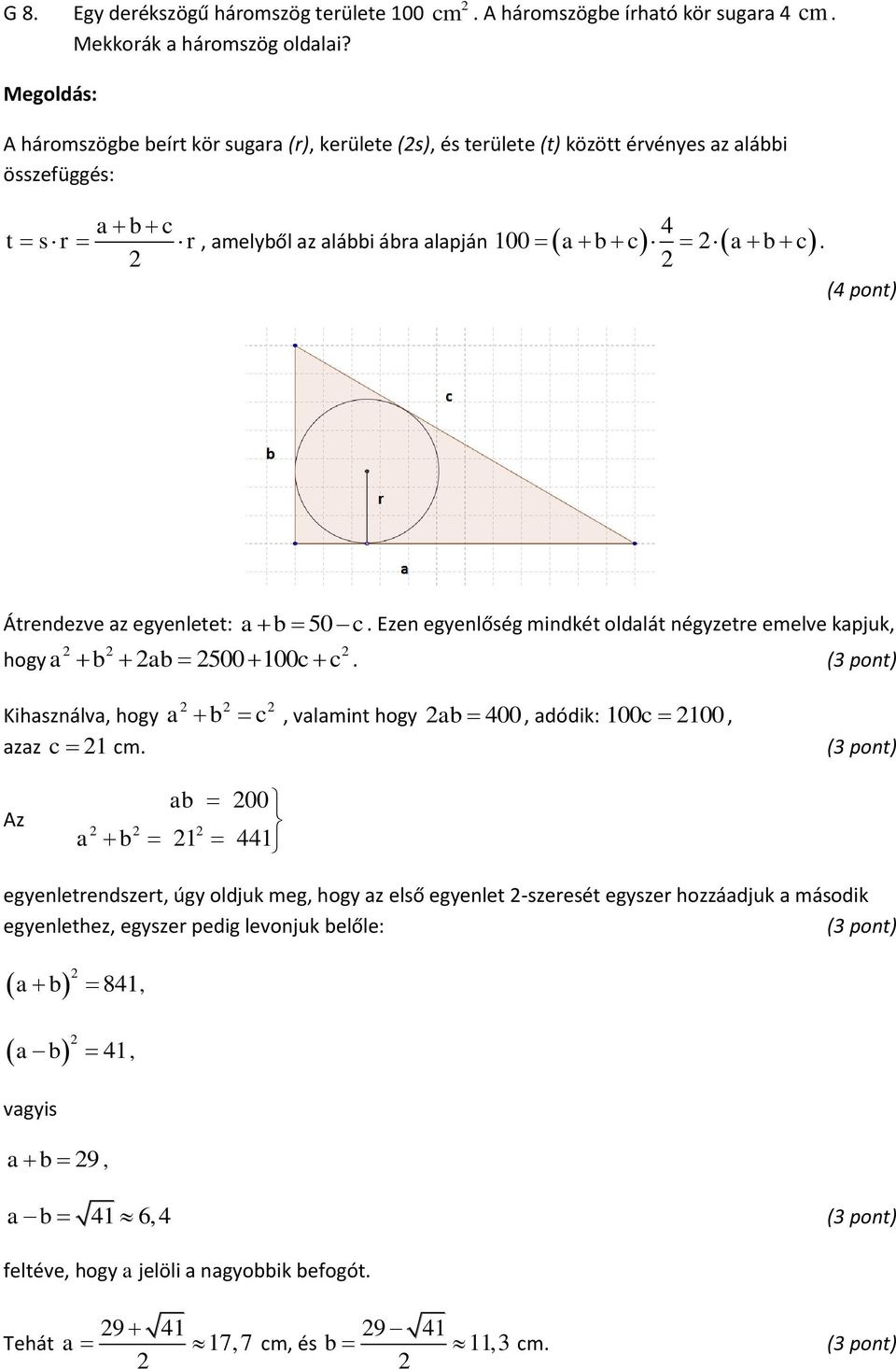 (4 pont), amelyből az alábbi ábra alapján 0 a b c a b c Átrendezve az egyenletet: a b 50 c. Ezen egyenlőség mindkét oldalát négyzetre emelve kapjuk, hogy a b ab 500 0c c.