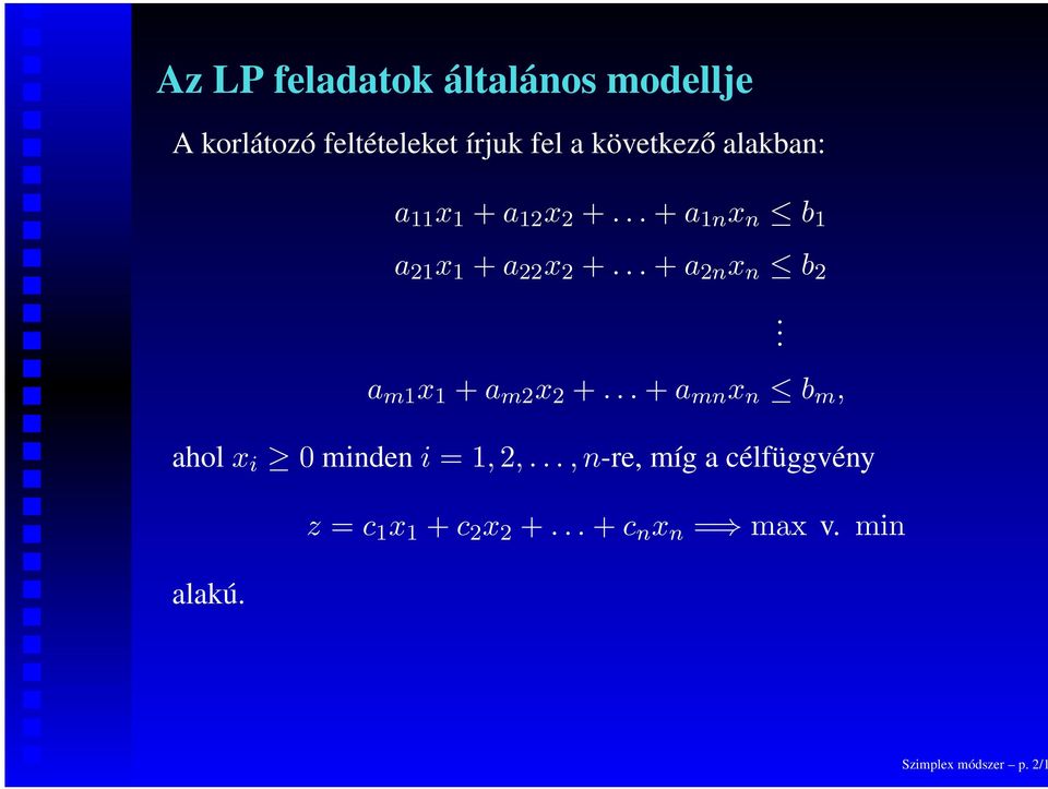 a m1 x 1 + a m2 x 2 +... + a mn x n b m, ahol x i 0 minden i = 1,2,.