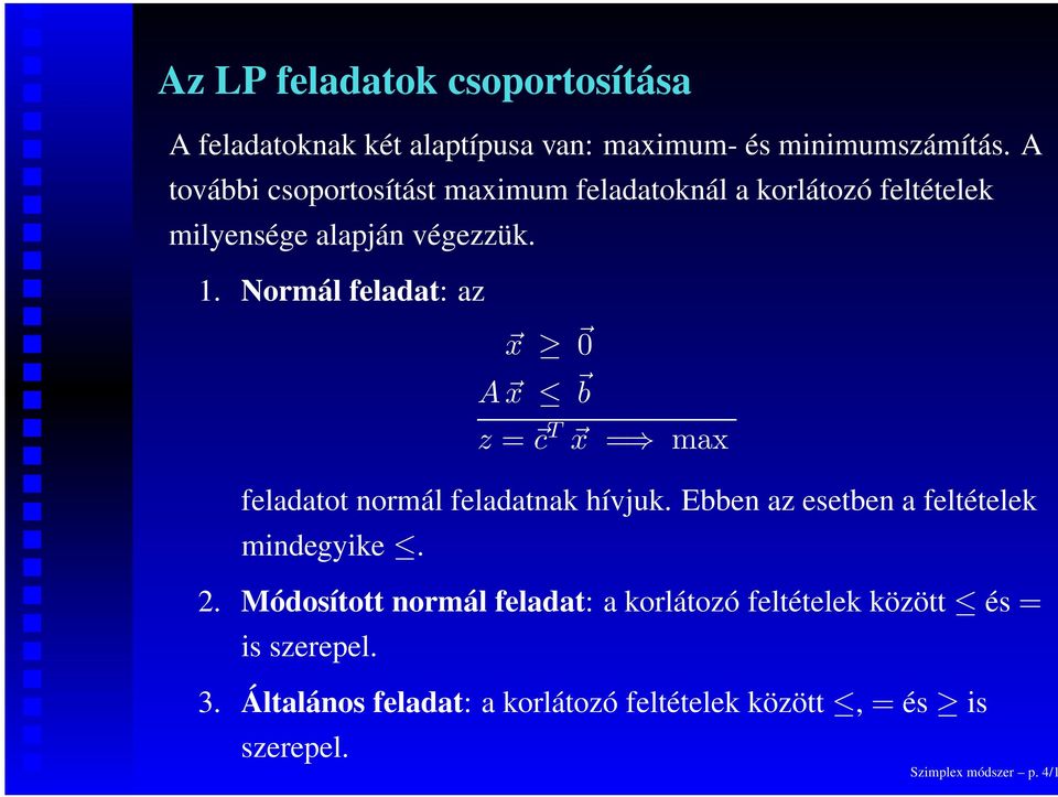 Normál feladat: az x 0 A x b z = c T x = max feladatot normál feladatnak hívjuk. Ebben az esetben a feltételek mindegyike.