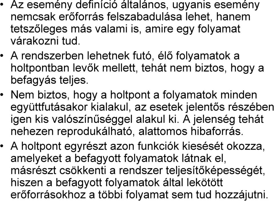 Nem biztos, hogy a holtpont a folyamatok minden együttfutásakor kialakul, az esetek jelentős részében igen kis valószínűséggel alakul ki.