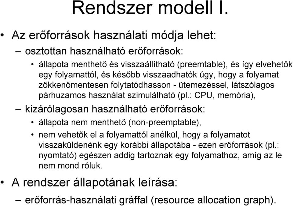 visszaadhatók úgy, hogy a folyamat zökkenőmentesen folytatódhasson - ütemezéssel, látszólagos párhuzamos használat szimulálható (pl.