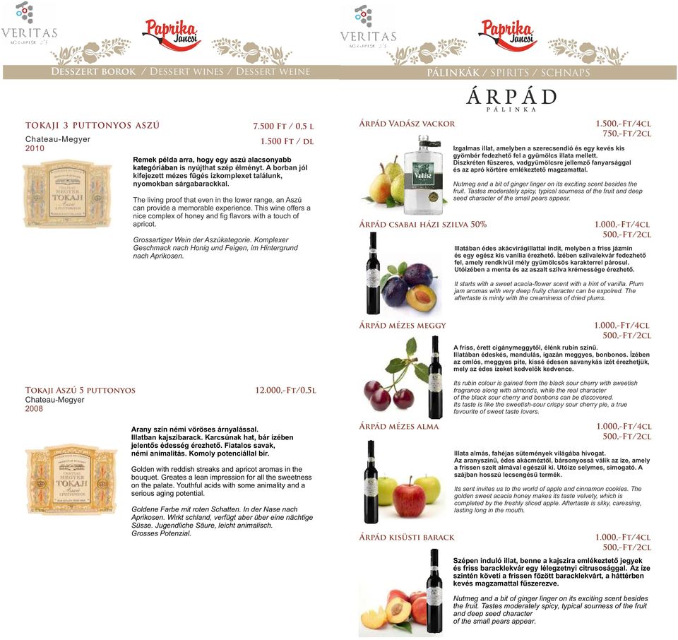 The living proof that even in the lower range, an Aszú can provide a memorable experience. This wine offers a nice complex of honey and fig flavors with a touch of apricot.