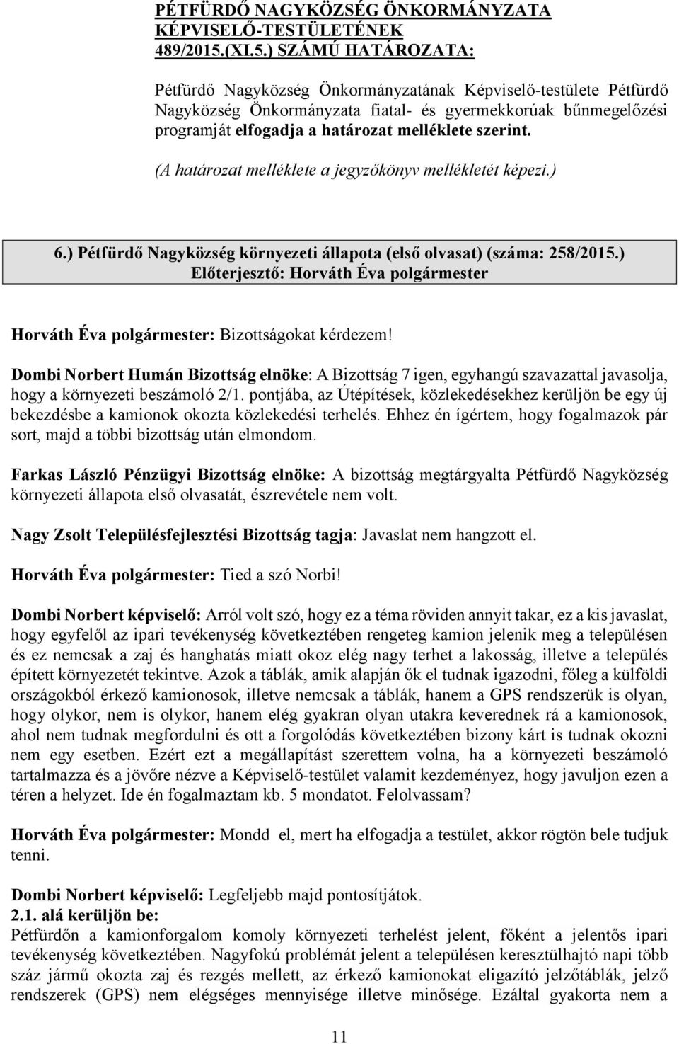 ) SZÁMÚ HATÁROZATA: Pétfürdő Nagyközség Önkormányzatának Képviselő-testülete Pétfürdő Nagyközség Önkormányzata fiatal- és gyermekkorúak bűnmegelőzési programját elfogadja a határozat melléklete