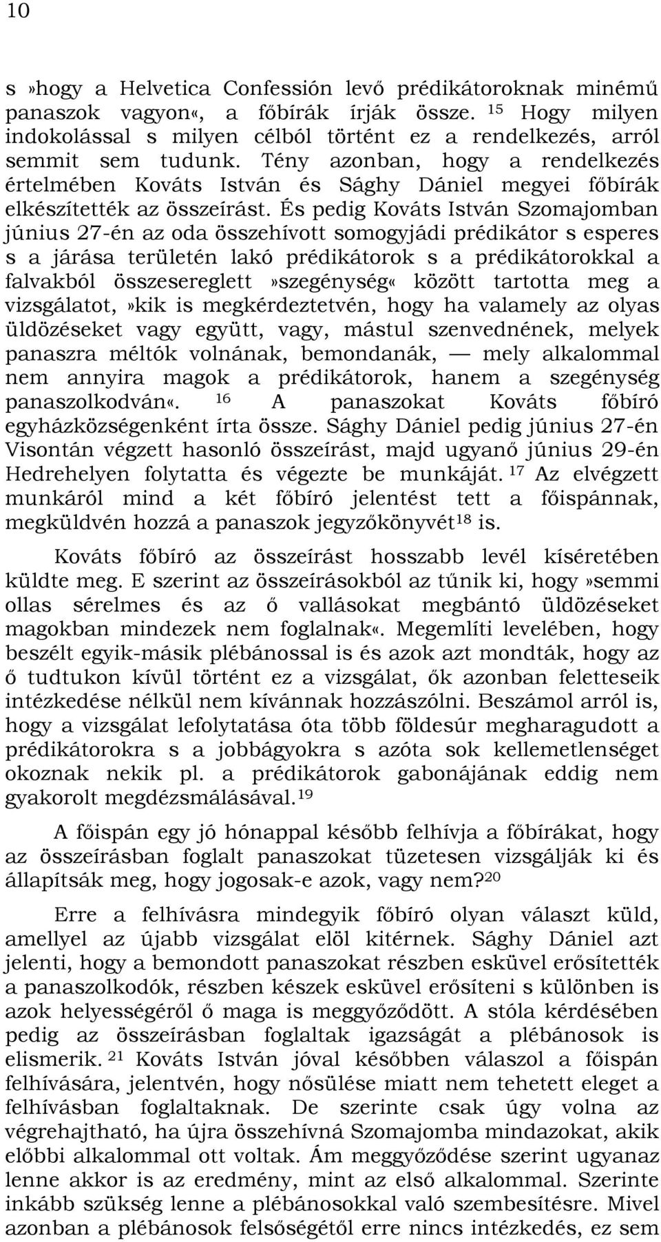 És pedig Kováts István Szomajomban június 27-én az oda összehívott somogyjádi prédikátor s esperes s a járása területén lakó prédikátorok s a prédikátorokkal a falvakból