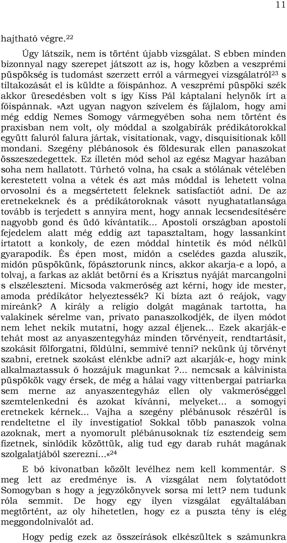 A veszprémi püspöki szék akkor üresedésben volt s így Kiss Pál káptalani helynök írt a főispánnak.