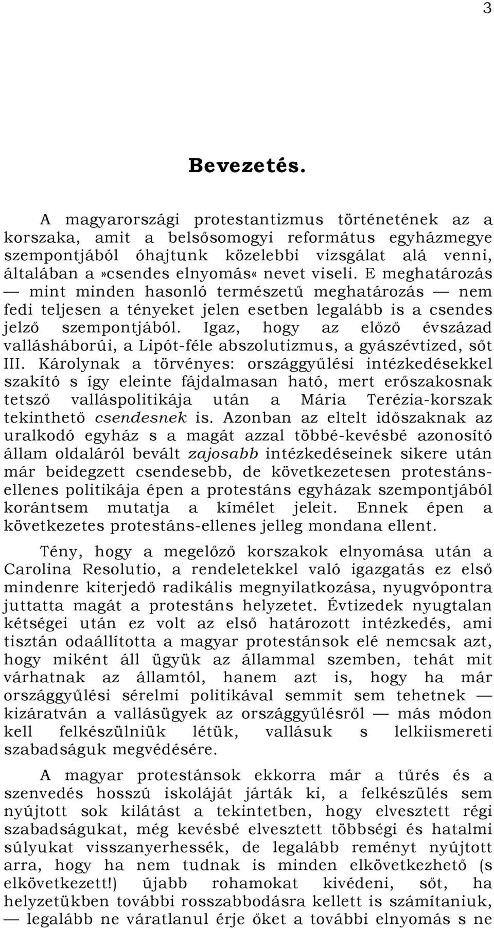 E meghatározás mint minden hasonló természetű meghatározás nem fedi teljesen a tényeket jelen esetben legalább is a csendes jelző szempontjából.