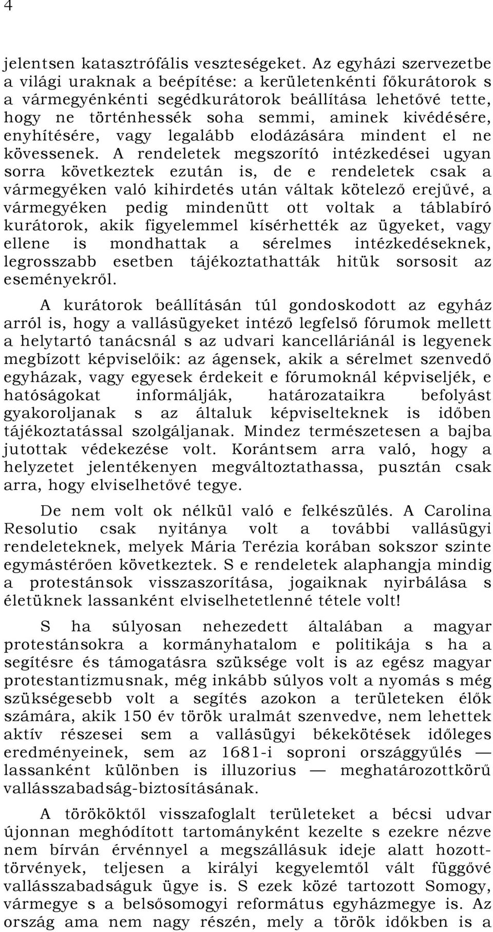 enyhítésére, vagy legalább elodázására mindent el ne kövessenek.